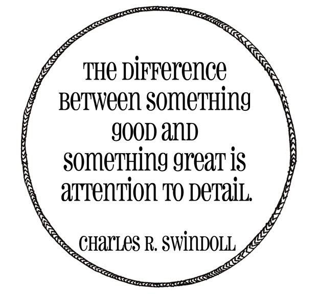 Difference between good and great is Attention to detail