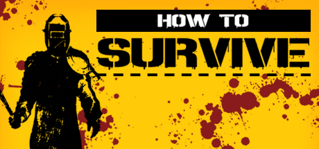 How to survive (Credit- SteamPowered)